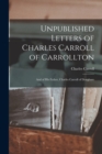 Unpublished Letters of Charles Carroll of Carrollton : And of His Father, Charles Carroll of Doughore - Book