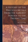 A History of the Precious Metals From the Earliest Periods to the Present Time - Book