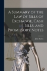 A Summary of the Law of Bills of Exchange, Cash Bills, and Promissory Notes - Book