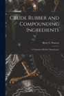 Crude Rubber and Compounding Ingredients : A Textbook of Rubber Manufacture - Book