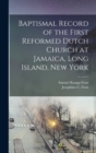 Baptismal Record of the First Reformed Dutch Church at Jamaica, Long Island, New York - Book