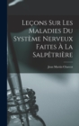 Lecons sur les Maladies Du Systeme Nerveux Faites a La Salpetriere - Book