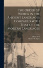 The Order of Words in the Ancient Languages Compared With That of the Modern Languages - Book