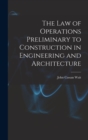 The Law of Operations Preliminary to Construction in Engineering and Architecture - Book