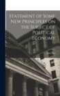 Statement of Some New Principles on the Subject of Political Economy - Book