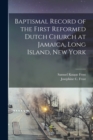 Baptismal Record of the First Reformed Dutch Church at Jamaica, Long Island, New York - Book