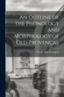 An Outline of the Phonology and Morphology of Old Provencal - Book
