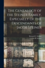 The Genealogy of the Steiner Family, Especially of the Descendants of Jacob Steiner - Book
