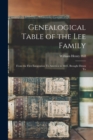 Genealogical Table of the Lee Family : From the First Emigration To America in 1641, Brought Down To - Book