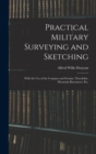 Practical Military Surveying and Sketching : With the Use of the Compass and Sextant, Theodolite, Mountain Barometer, Etc. - Book