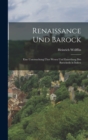 Renaissance Und Barock : Eine Untersuchung Uber Wesen Und Entstehung Des Barockstils in Italien - Book