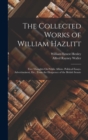 The Collected Works of William Hazlitt : Free Thoughts On Public Affairs. Political Essays. Advertisement, Etc., From the Eloquence of the British Senate - Book
