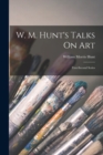 W. M. Hunt's Talks On Art : First-Second Series - Book