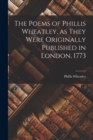 The Poems of Phillis Wheatley, as They Were Originally Published in London, 1773 - Book