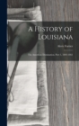 A History of Louisiana : The American Domination, Part 1, 1803-1861 - Book