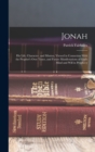 Jonah : His Life, Character, and Mission, Viewed in Connexion With the Prophet's Own Times, and Future Manifestations of God's Mind and Will in Prophecy - Book