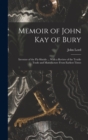 Memoir of John Kay of Bury : Inventor of the Fly-Shuttle ... With a Review of the Textile Trade and Manufacture From Earliest Times - Book