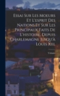 Essai Sur Les Moeurs Et L'esprit Des Nations Et Sur Les Principaux Faits De L'histoire, Depuis Charlemagne Jusqu'a Louis Xiii. - Book