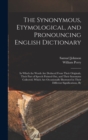The Synonymous, Etymological, and Pronouncing English Dictionary : In Which the Words Are Deduced From Their Originals, Their Part of Speech Pointed Out, and Their Synonyms Collected, Which Are Occasi - Book