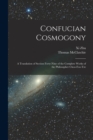 Confucian Cosmogony : A Translation of Section Forty-Nine of the Complete Works of the Philosopher Choo-Foo-Tze - Book