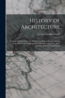 History of Architecture : From the Earliest Times; Its Present Condition in Europe and the United States; With a Biography of Eminent Architects, and a Glossary of Architectural Terms - Book