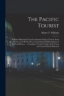 The Pacific Tourist : Williams' Illustrated Trans-Continental Guide of Travel, From the Atlantic to the Pacific Ocean. Containing Full Descriptions of Railroad Routes ... a Complete Traveler's Guide o - Book