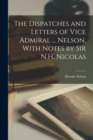 The Dispatches and Letters of Vice Admiral ... Nelson, With Notes by Sir N.H. Nicolas - Book