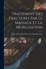 Traitement Des Fractures Par Le Massage Et La Mobilisation - Book