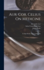Aur. Cor. Celsus On Medicine : In Eight Books, Latin and English - Book