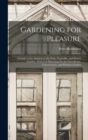 Gardening for Pleasure : A Guide to the Amateur in the Fruit, Vegetable, and Flower Garden: With Full Directions for the Greenhouse, Conservatory, and Window-Garden - Book