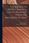 The Ice Age in North America and Its Bearings Upon the Antiquity of Man - Book