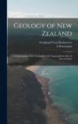 Geology of New Zealand : In Explanation of the Geographical & Topographical Atlas of New Zealand - Book