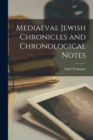 Mediaeval Jewish Chronicles and Chronological Notes - Book