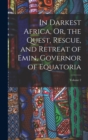 In Darkest Africa, Or, the Quest, Rescue, and Retreat of Emin, Governor of Equatoria; Volume 2 - Book