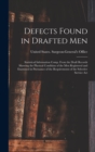 Defects Found in Drafted Men : Statistical Information Comp. From the Draft Records Showing the Physical Condition of the Men Registered and Examined in Pursuance of the Requirements of the Selective - Book
