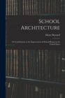 School Architecture; Or Contributions to the Improvement of School-Houses in the United States - Book