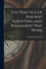 The Practice of Railway Surveying and Permanent Way Work - Book