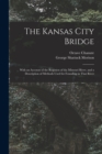 The Kansas City Bridge : With an Account of the Regimen of the Missouri River, and a Description of Methods Used for Founding in That River - Book