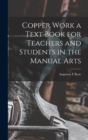 Copper Work a Text Book for Teachers and Students in the Manual Arts - Book