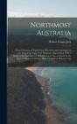 Northmost Australia; Three Centuries of Exploration, Discovery, and Adventure in and Around the Cape York Peninsula, Queensland, With a Study of the Narratives of all Explorers by sea and Land in the - Book