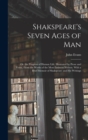 Shakspeare's Seven Ages of Man : Or, the Progress of Human Life. Illustrated by Prose and Verse, From the Works of the Most Eminent Writers. With a Brief Memoir of Shakspeare and His Writings - Book
