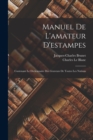 Manuel De L'amateur D'estampes : Contenant Le Dictionnaire Des Graveurs De Toutes Les Nations - Book