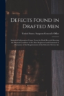 Defects Found in Drafted Men : Statistical Information Comp. From the Draft Records Showing the Physical Condition of the Men Registered and Examined in Pursuance of the Requirements of the Selective - Book