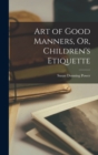 Art of Good Manners, Or, Children's Etiquette - Book
