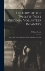 History of the Twelfth West Virginia Volunteer Infantry : The Part it Took in The War of The Rebellion, 1861-1865 - Book