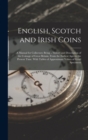 English, Scotch and Irish Coins : A Manual for Collectors: Being a History and Description of the Coinage of Great Britain, From the Earliest Ages to the Present Time. With Tables of Approximate Value - Book