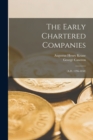 The Early Chartered Companies : (A.D. 1296-1858) - Book