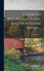 Guide to Moosehead Lake, and Northern Maine .. - Book
