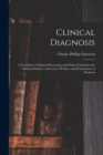 Clinical Diagnosis : A Text-Book of Clinical Microscopy and Clinical Chemistry for Medical Students, Laboratory Workers, and Practitioners of Medicine - Book