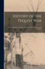 History of the Pequot War : The Contemporary Accounts of Mason, Underhill, Vincent and Gardener - Book